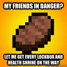 My Friends in danger? Let me get every lockbox and health shrine on the way - My Friends in danger? Let me get every lockbox and health shrine on the way  VintageBeef Logic