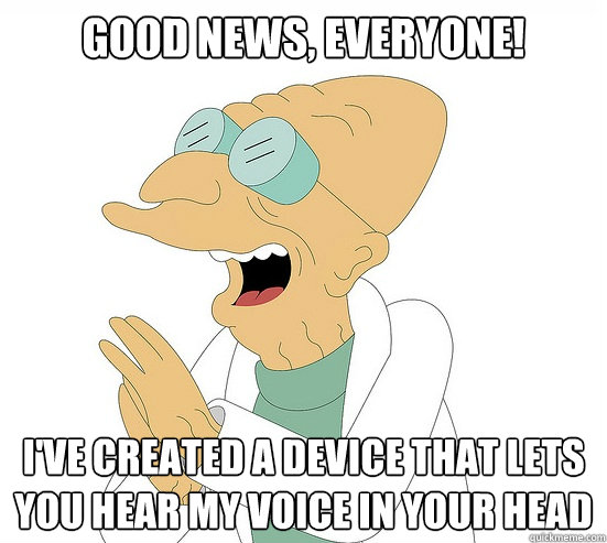 Good News, EVeryone! I've created a device that lets you hear my voice in your head  Futurama Farnsworth