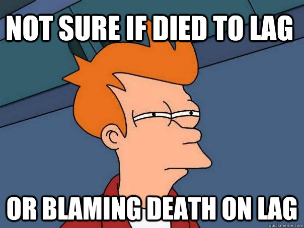 Not sure if died to Lag Or blaming death on Lag  Futurama Fry