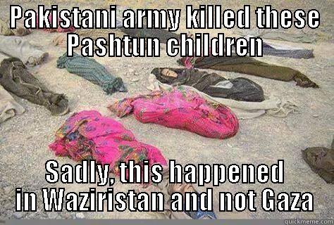 My jesus christ that is fucked - PAKISTANI ARMY KILLED THESE PASHTUN CHILDREN SADLY, THIS HAPPENED IN WAZIRISTAN AND NOT GAZA Misc