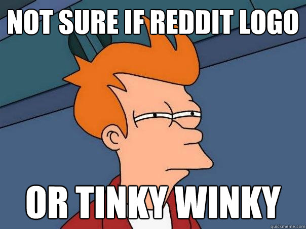 Not sure if Reddit logo Or tinky winky  Futurama Fry