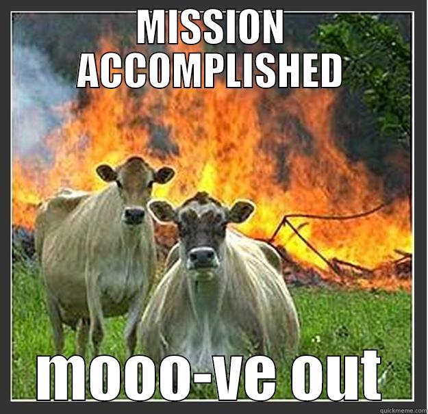 MISSION ACCOMPLISHED MOOO-VE OUT Evil cows