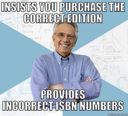 INSISTS YOU PURCHASE THE CORRECT EDITION PROVIDES INCORRECT ISBN NUMBERS Engineering Professor