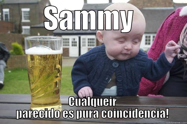 SAMMY  CUALQUEIR PARECIDO ES PURA COINCIDENCIA! drunk baby