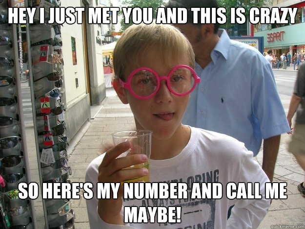 Hey i just met you and this is crazy  so here's my number and call me maybe! - Hey i just met you and this is crazy  so here's my number and call me maybe!  Bogner