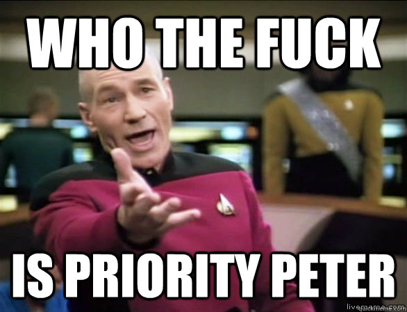 Who the fuck is Priority Peter  Annoyed Picard HD