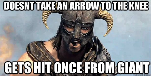 doesnt take an arrow to the knee gets hit once from giant  skyrim