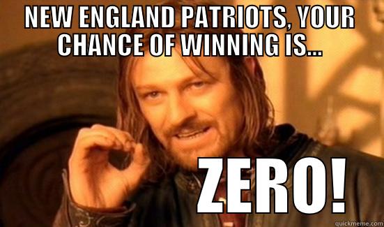 Seattle in Super Bowl - NEW ENGLAND PATRIOTS, YOUR CHANCE OF WINNING IS...               ZERO! Boromir