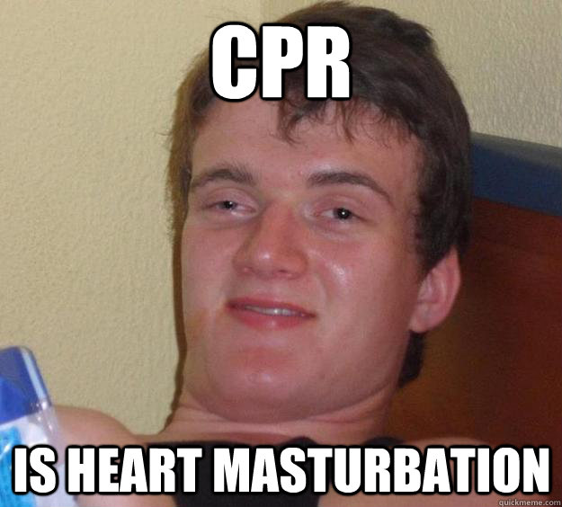 cpr is heart masturbation - cpr is heart masturbation  10 Guy