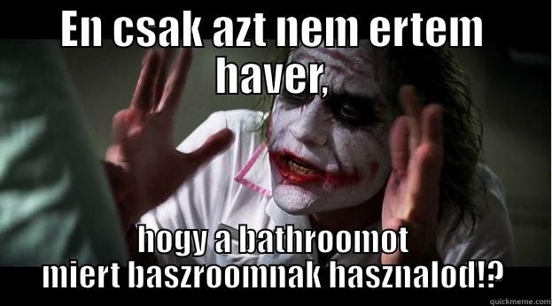 EN CSAK AZT NEM ERTEM HAVER, HOGY A BATHROOMOT MIERT BASZROOMNAK HASZNALOD!? Joker Mind Loss