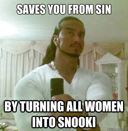 saves you from sin by turning all women into snooki  Guido Jesus