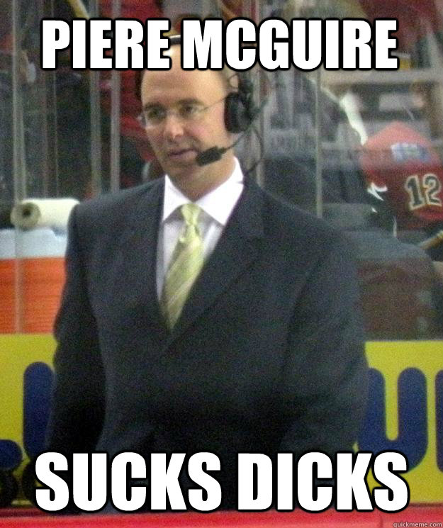 Piere MCguire Sucks Dicks  Pierre McGuire