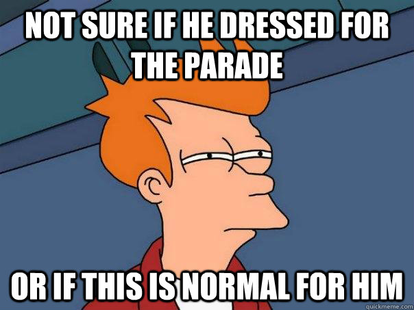 Not sure if he dressed for the parade Or if this is normal for him  Futurama Fry