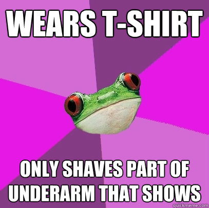 Wears t-shirt only shaves part of underarm that shows  Foul Bachelorette Frog