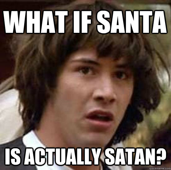 What if Santa is actually Satan?  conspiracy keanu