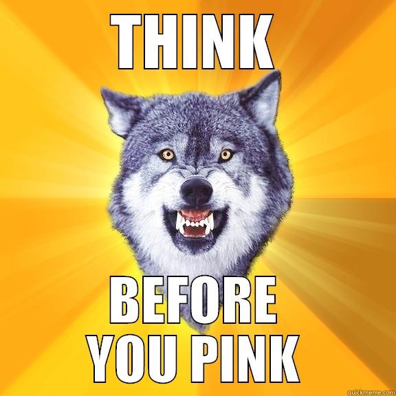 think before you pink - THINK BEFORE YOU PINK Courage Wolf