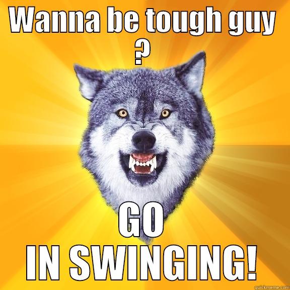 WANNA BE TOUGH GUY ? GO IN SWINGING! Courage Wolf