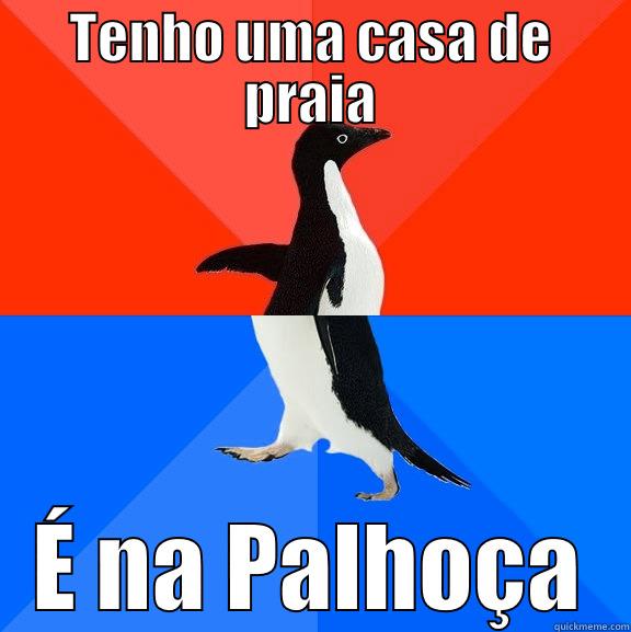 TENHO UMA CASA DE PRAIA É NA PALHOÇA Socially Awesome Awkward Penguin