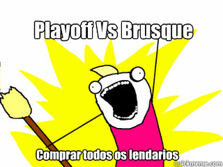 Playoff Vs Brusque Comprar todos os lendarios  All The Things