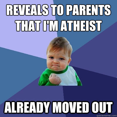 reveals to parents that i'm atheist already moved out   Success Kid