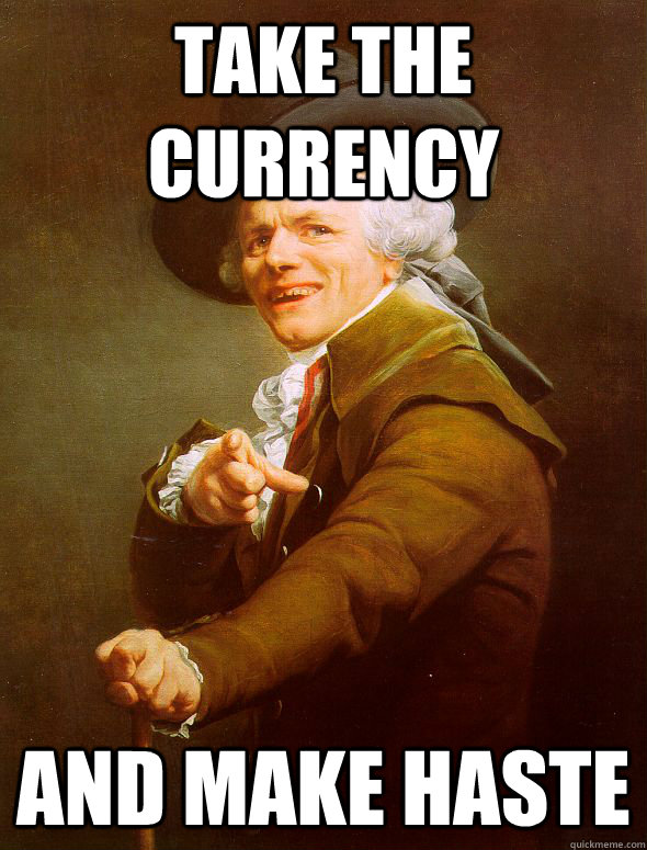 take the currency and make haste  Joseph Ducreux