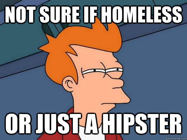 not sure if homeless or just a hipster  Futurama Fry