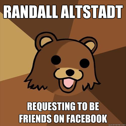 Randall Altstadt Requesting to be
Friends on Facebook  Pedobear