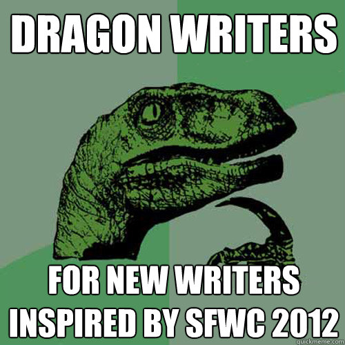 Dragon Writers  For New Writers Inspired by SFWC 2012  Philosoraptor