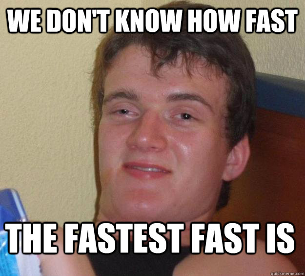 We Don't Know How Fast The Fastest Fast Is  10 Guy