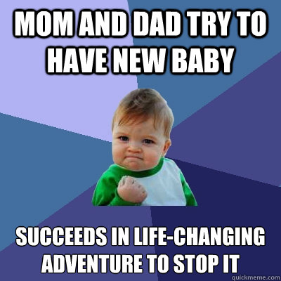 mom and dad try to have new baby succeeds in life-changing adventure to stop it  Success Kid