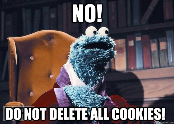 No! Do not delete All Cookies! - No! Do not delete All Cookies!  Cookie Monster