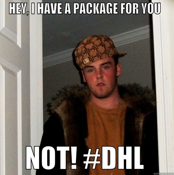 #dhl fail - HEY, I HAVE A PACKAGE FOR YOU  NOT! #DHL Scumbag Steve