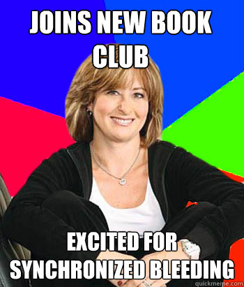 Joins new book club Excited for synchronized bleeding  Sheltering Suburban Mom