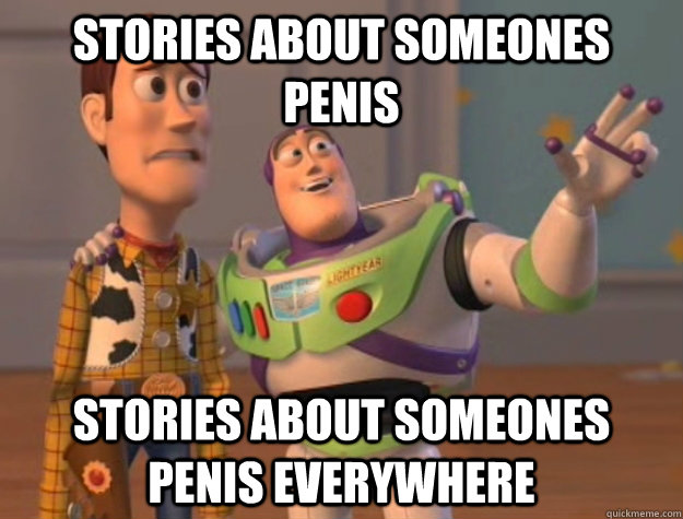 Stories about someones penis Stories about someones penis everywhere  Buzz Lightyear