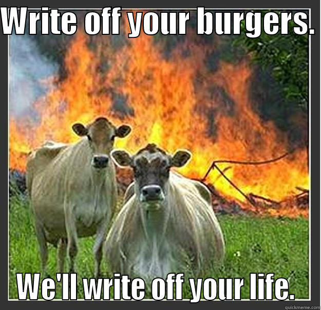 Evil cow accountants - WRITE OFF YOUR BURGERS.  WE'LL WRITE OFF YOUR LIFE.  Evil cows