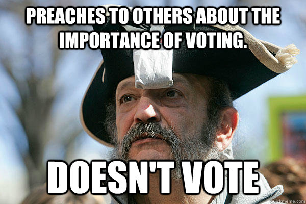 Preaches to others about the importance of voting. doesn't vote  Tea Party Ted