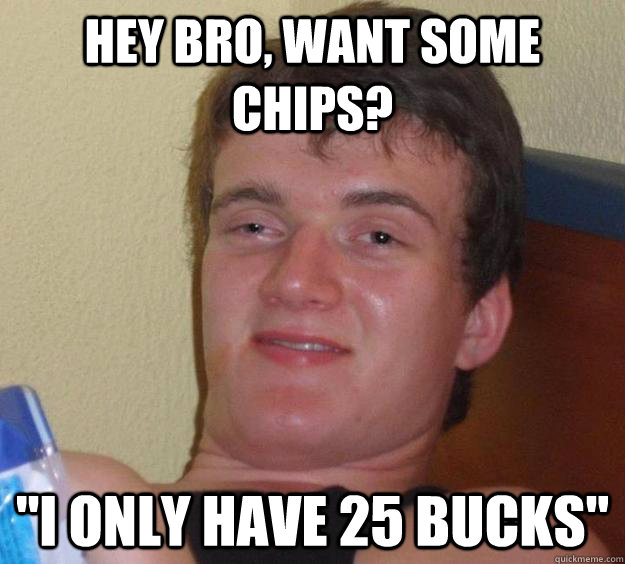 Hey bro, want some chips? 