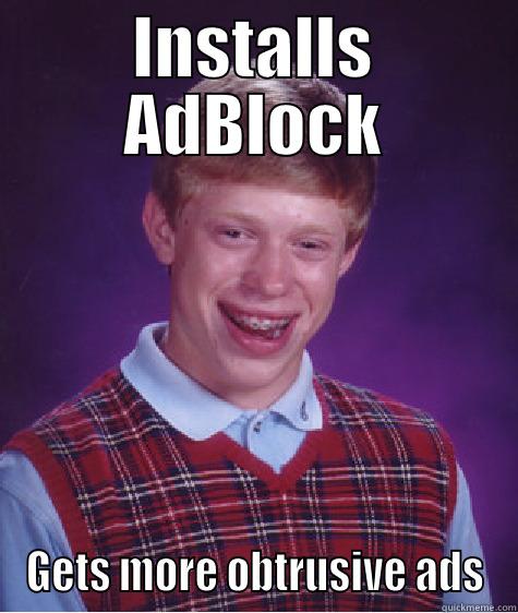 Only Brian - INSTALLS ADBLOCK GETS MORE OBTRUSIVE ADS Bad Luck Brian