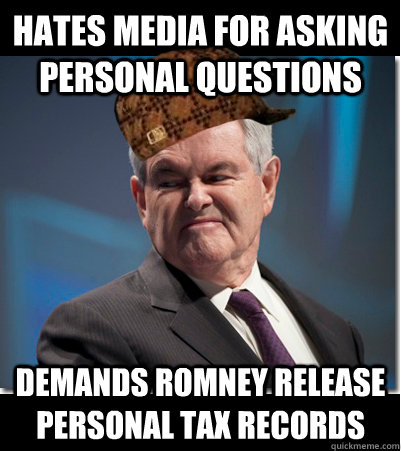 hates media for asking personal questions demands romney release personal tax records  Scumbag Gingrich