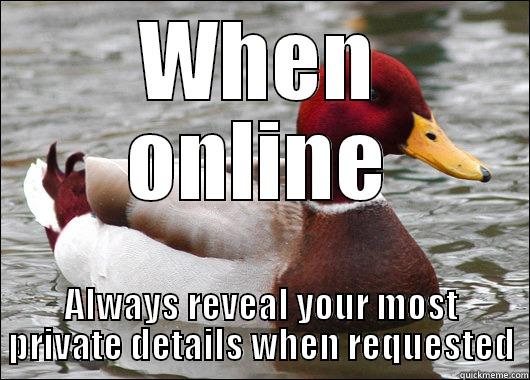 WHEN ONLINE ALWAYS REVEAL YOUR MOST PRIVATE DETAILS WHEN REQUESTED Malicious Advice Mallard