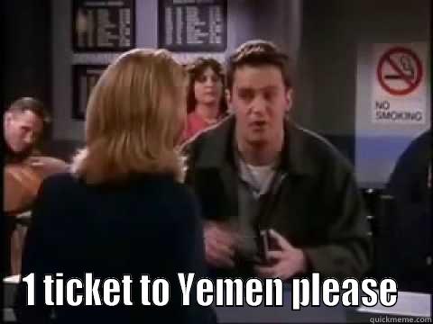  1 TICKET TO YEMEN PLEASE  Misc