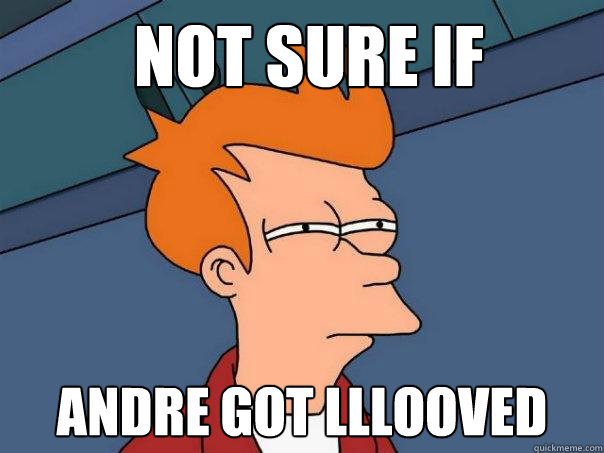 Not sure if Andre got lllooved  Futurama Fry