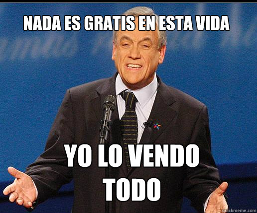 nada es gratis en esta vida  yo lo vendo todo  