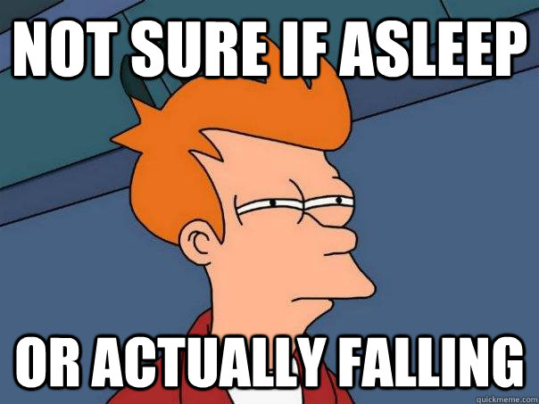 Not sure if asleep Or actually falling - Not sure if asleep Or actually falling  Futurama Fry