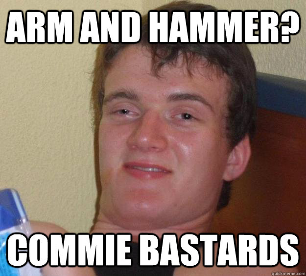 ARM AND HAMMER? COMMIE BASTARDS  10 Guy