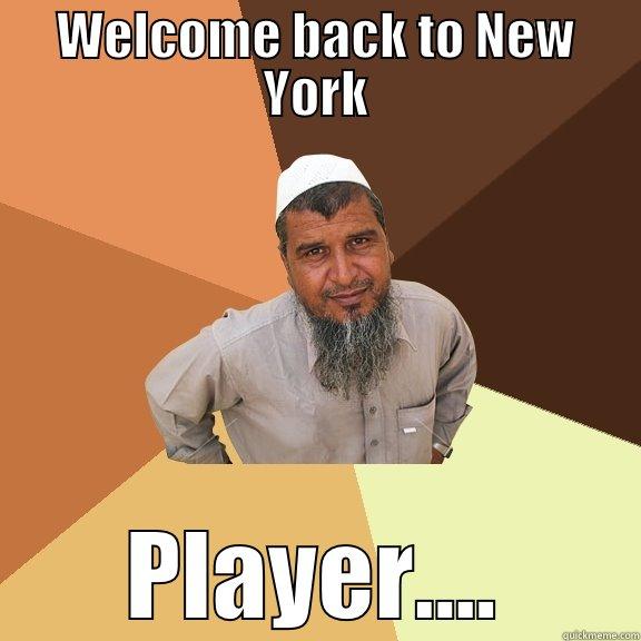 WELCOME BACK TO NEW YORK PLAYER.... Ordinary Muslim Man