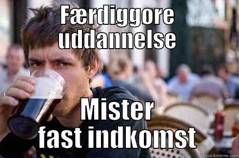 FÆRDIGGØRE UDDANNELSE MISTER FAST INDKOMST Lazy College Senior