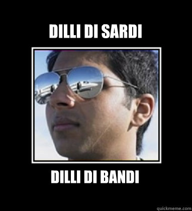 Dilli di sardi Dilli di Bandi  Rich Delhi Boy