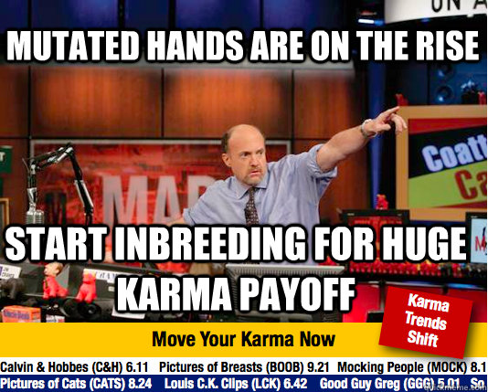 mutated hands are on the rise start inbreeding for huge karma payoff - mutated hands are on the rise start inbreeding for huge karma payoff  Mad Karma with Jim Cramer