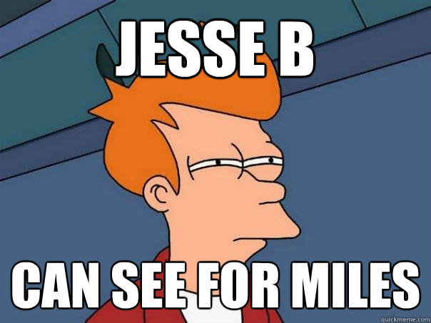 Jesse B Can see for miles - Jesse B Can see for miles  Futurama Fry